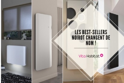 Les best-sellers de la marque Noirot changent de Nom !